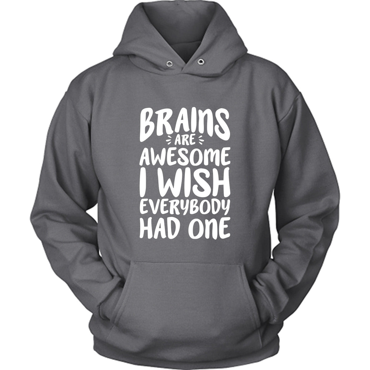Brains Are Awesome I Wish Everybody Had One