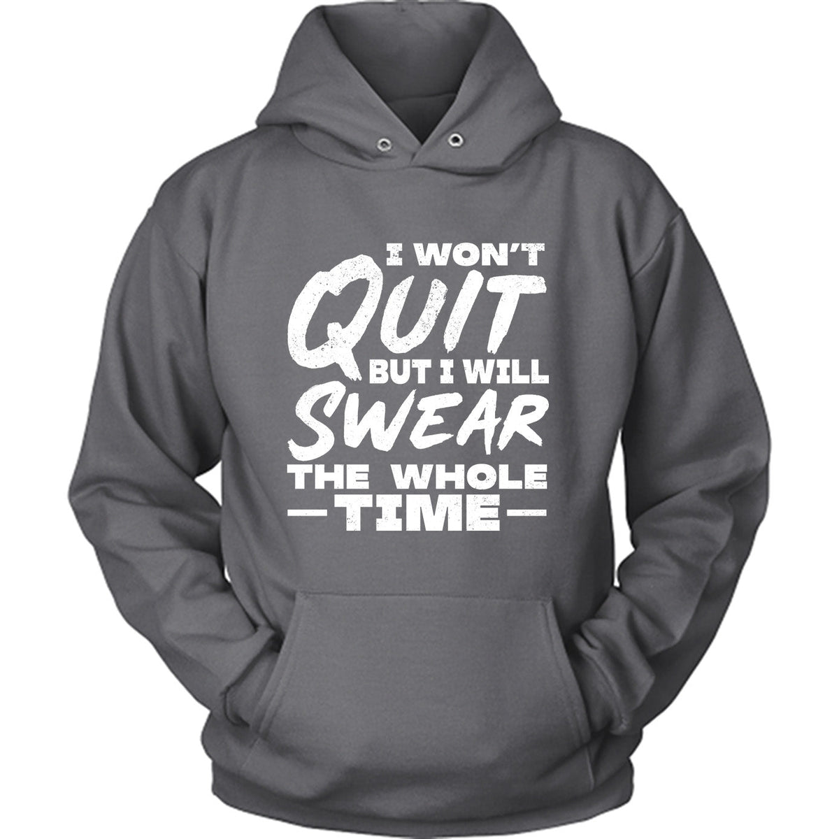 I Won't Quit But I Will Swear The Whole Time