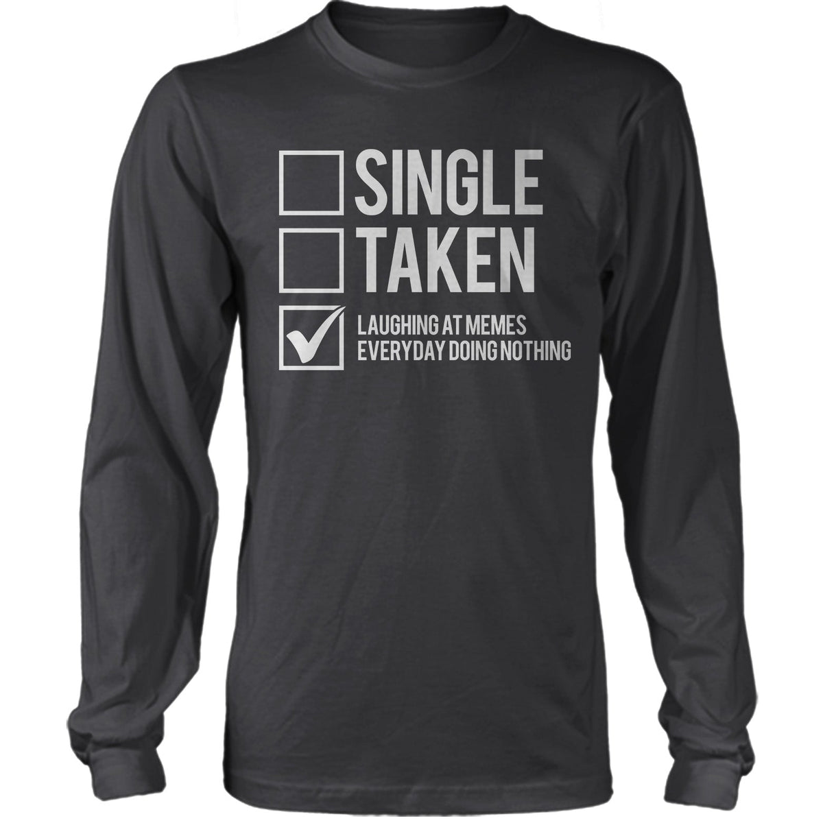 Single, Taken, Laughing At Memes Everyday Doing Nothing