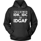 Stuck Between IDK, IDC and IDGAF