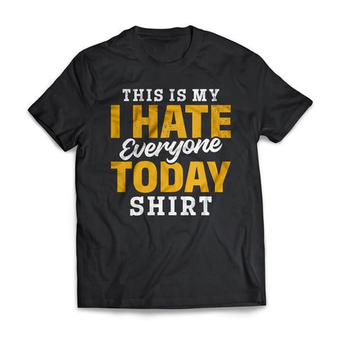 This is my I Hate Everyone Today Shirt