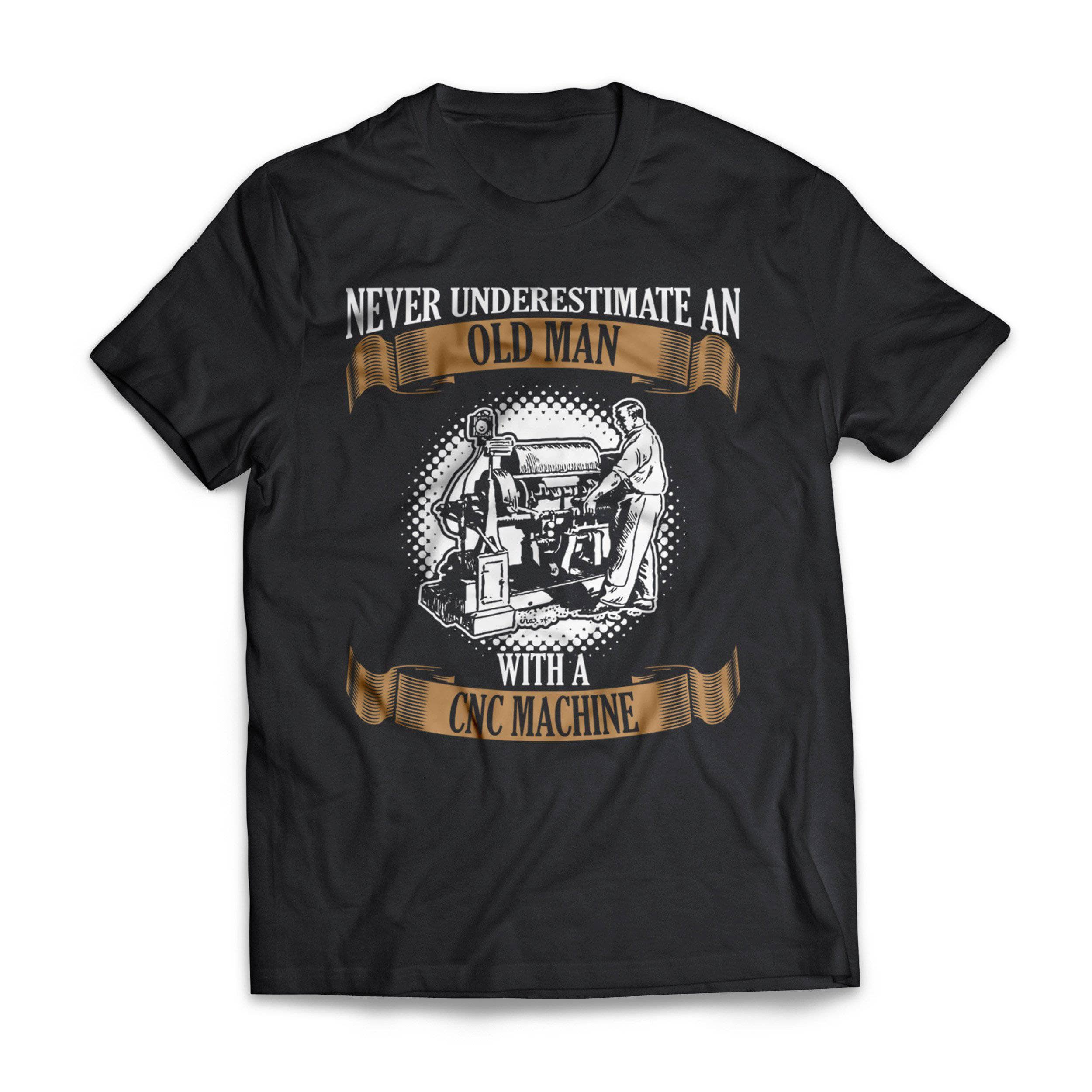 Old Man With A Cnc Machinist - Machinists T-Shirt – GetShirtz