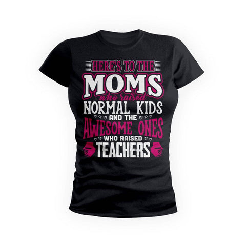 Awesome Moms Raise Teachers