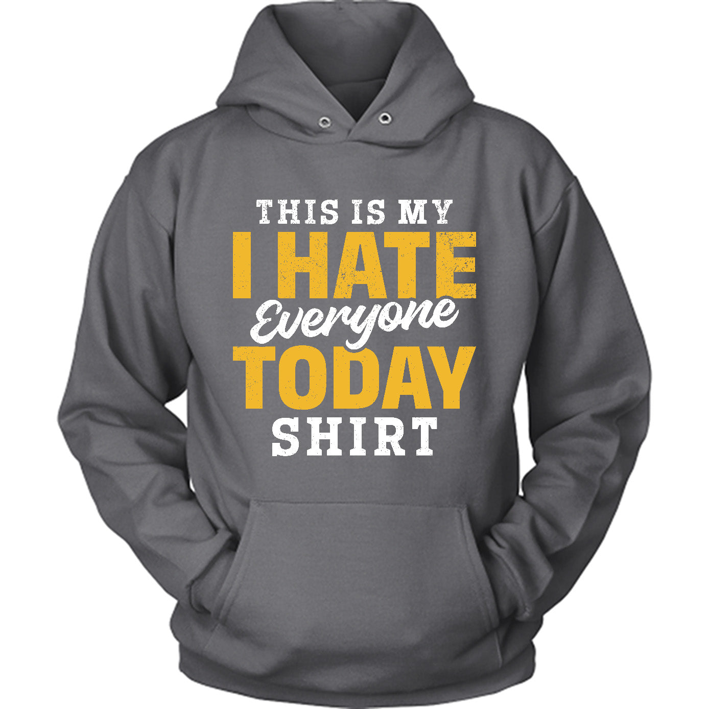 This is my I Hate Everyone Today Shirt