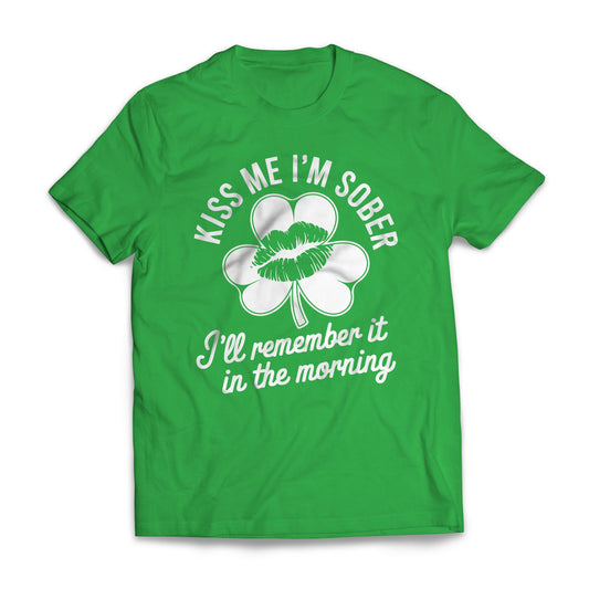 St. Patrick's Day Kiss Me I'm Sober I'll Remember It In The Morning