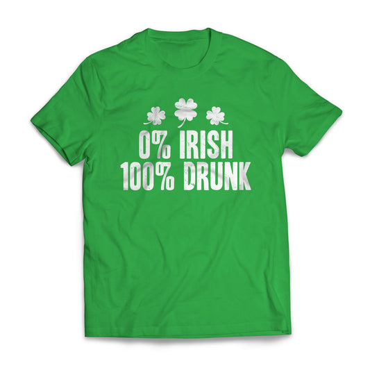 St. Patrick's Day Shirt - 0% Irish 100% Drunk