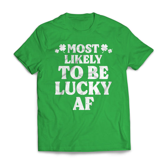 St Patrick Most Likely - To Be Lucky AF