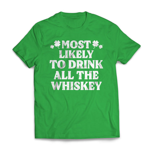St Patrick Most Likely - To Drink All The Whiskey