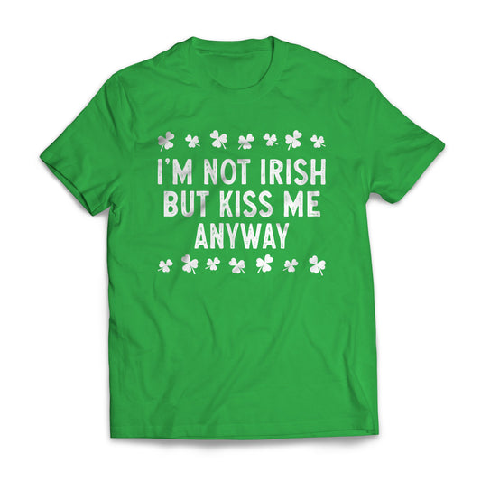 St Patrick's Day - I'm Not Irish But Kiss Me Anyway