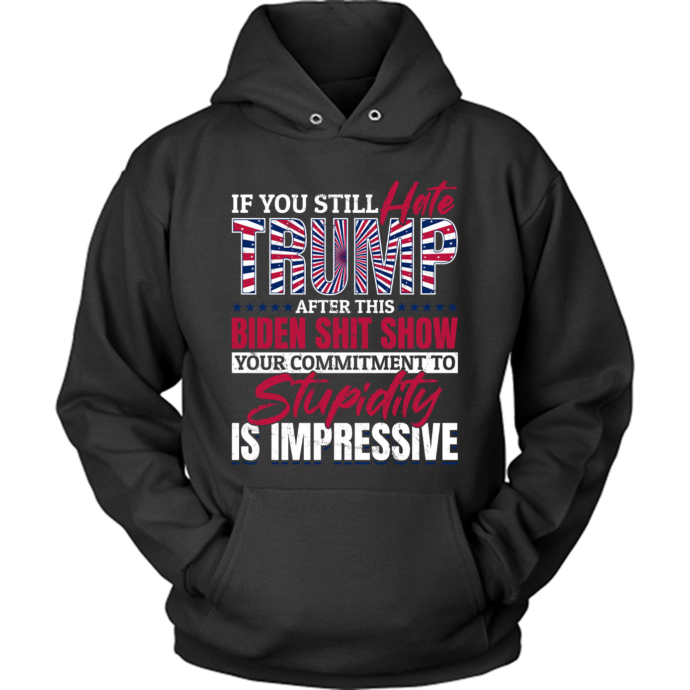 If You Still Hate Trump, Funny Politics Shirt