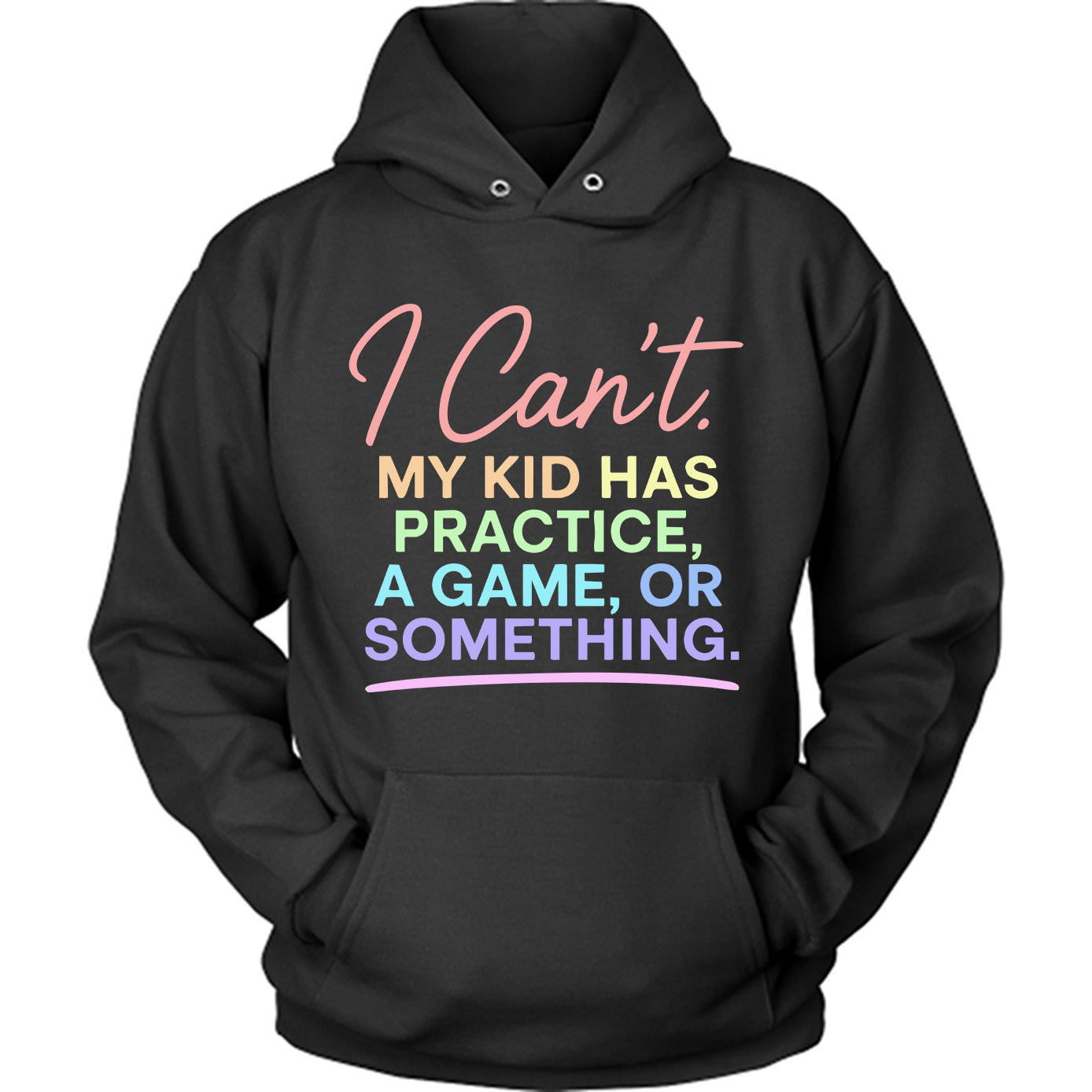 I Can't. My Kid Has Practice, A Game, Or Something