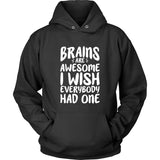Brains Are Awesome I Wish Everybody Had One