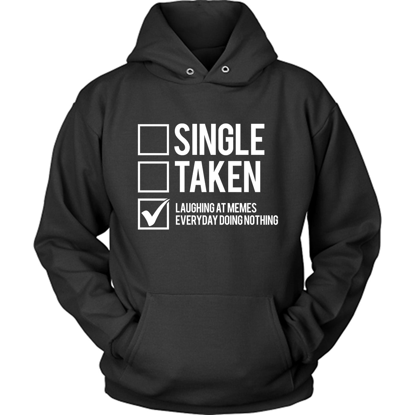 Single, Taken, Laughing At Memes Everyday Doing Nothing