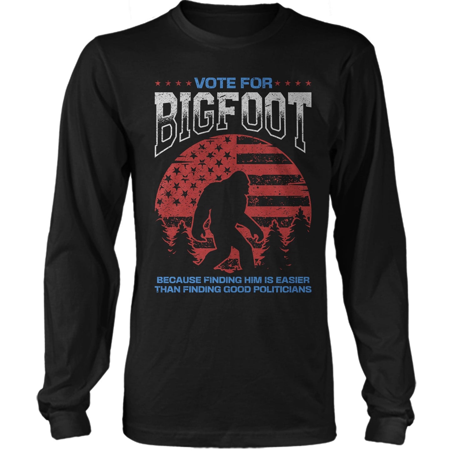 Vote For Bigfoot Because Finding Him Is Easier US Election Parody T-shirt