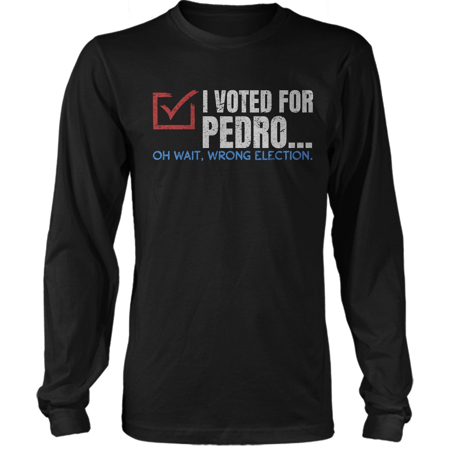 I Voted For Pedro Funny Election Day Shirt