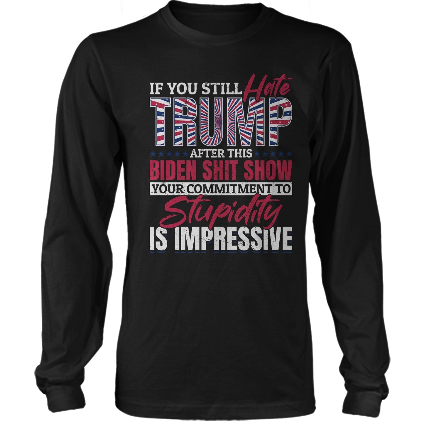 If You Still Hate Trump, Funny Politics Shirt