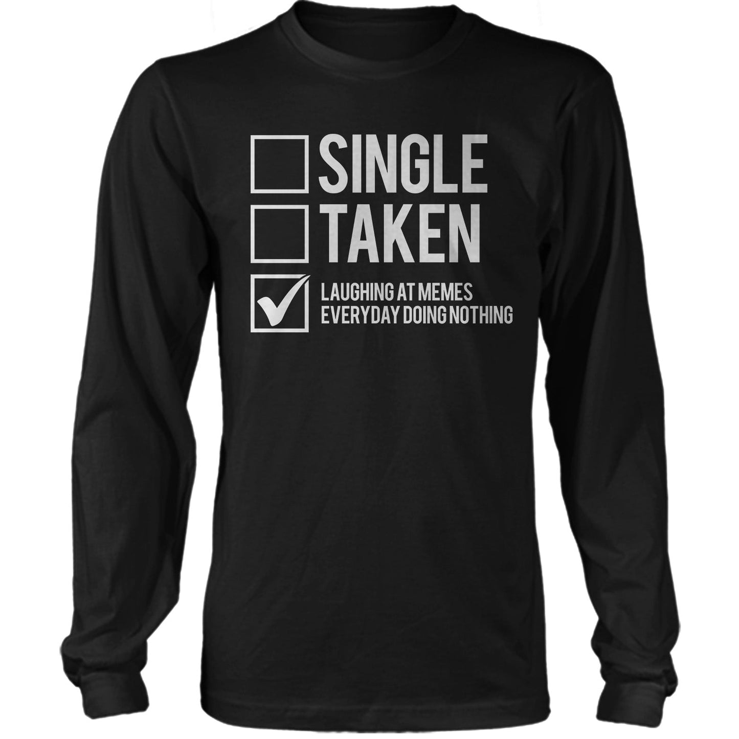 Single, Taken, Laughing At Memes Everyday Doing Nothing