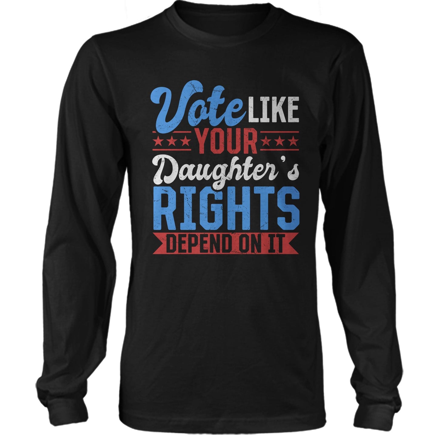 Vote Like Your Daughter's Rights Depend On It US Presidential Election T-shirt