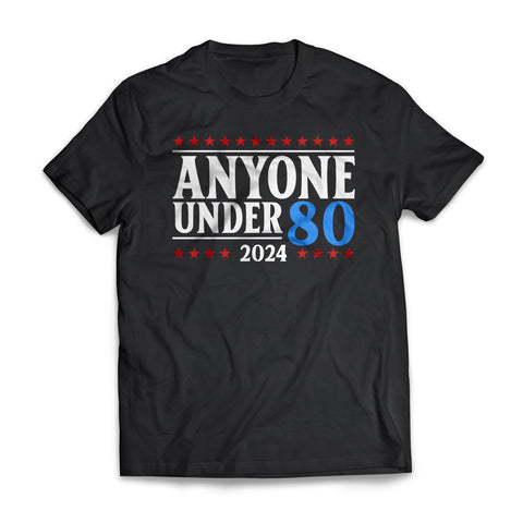Anyone Under 80 US Presidential Election Day T-shirt