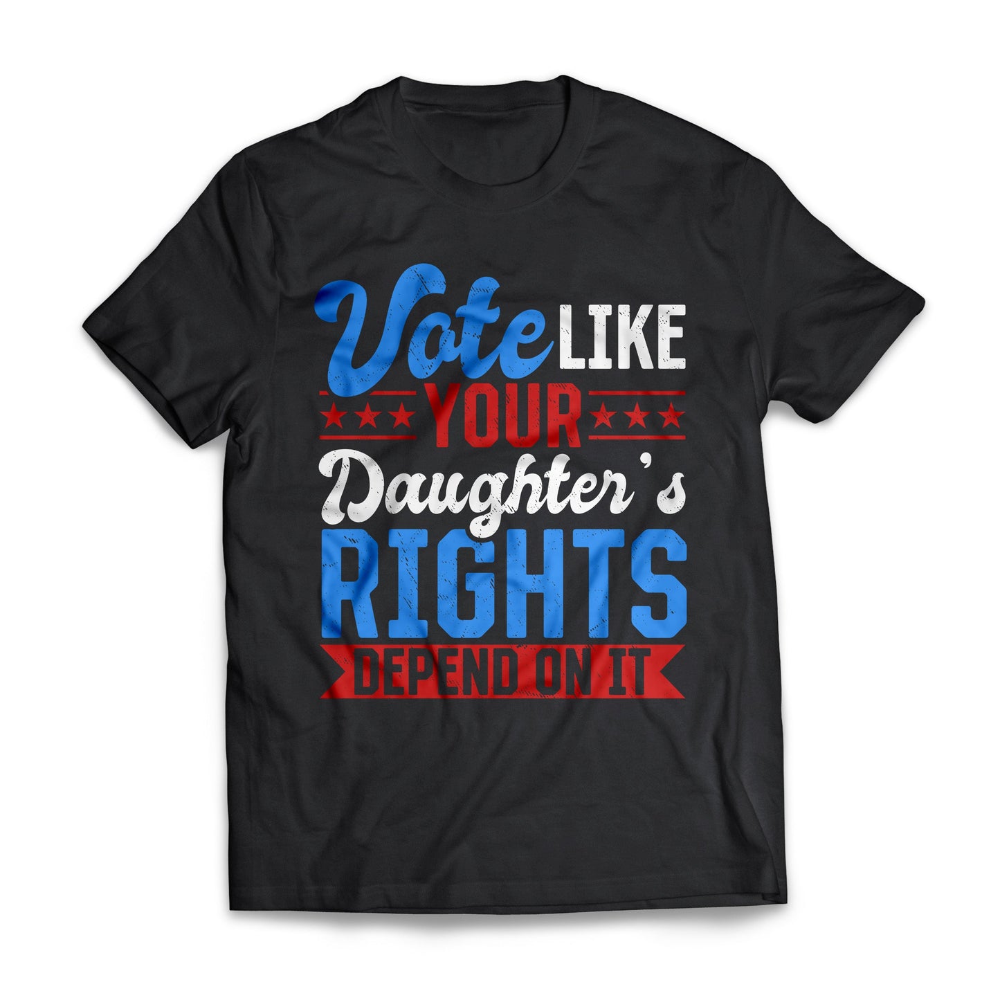 Vote Like Your Daughter's Rights Depend On It US Presidential Election T-shirt