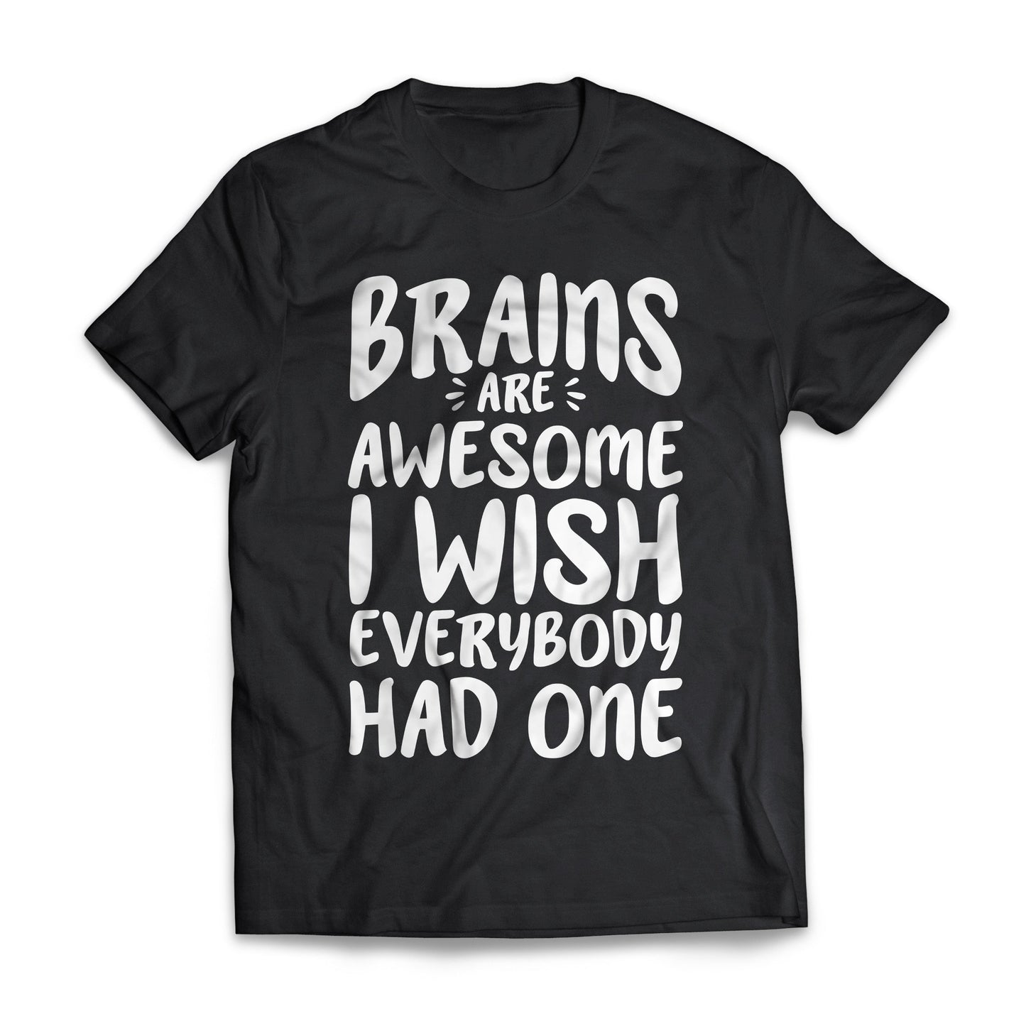 Brains Are Awesome I Wish Everybody Had One