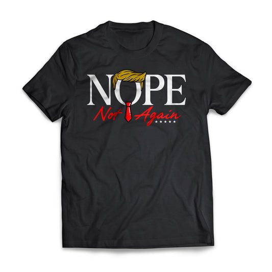 NOPE Not Again Funny Trump T-Shirt