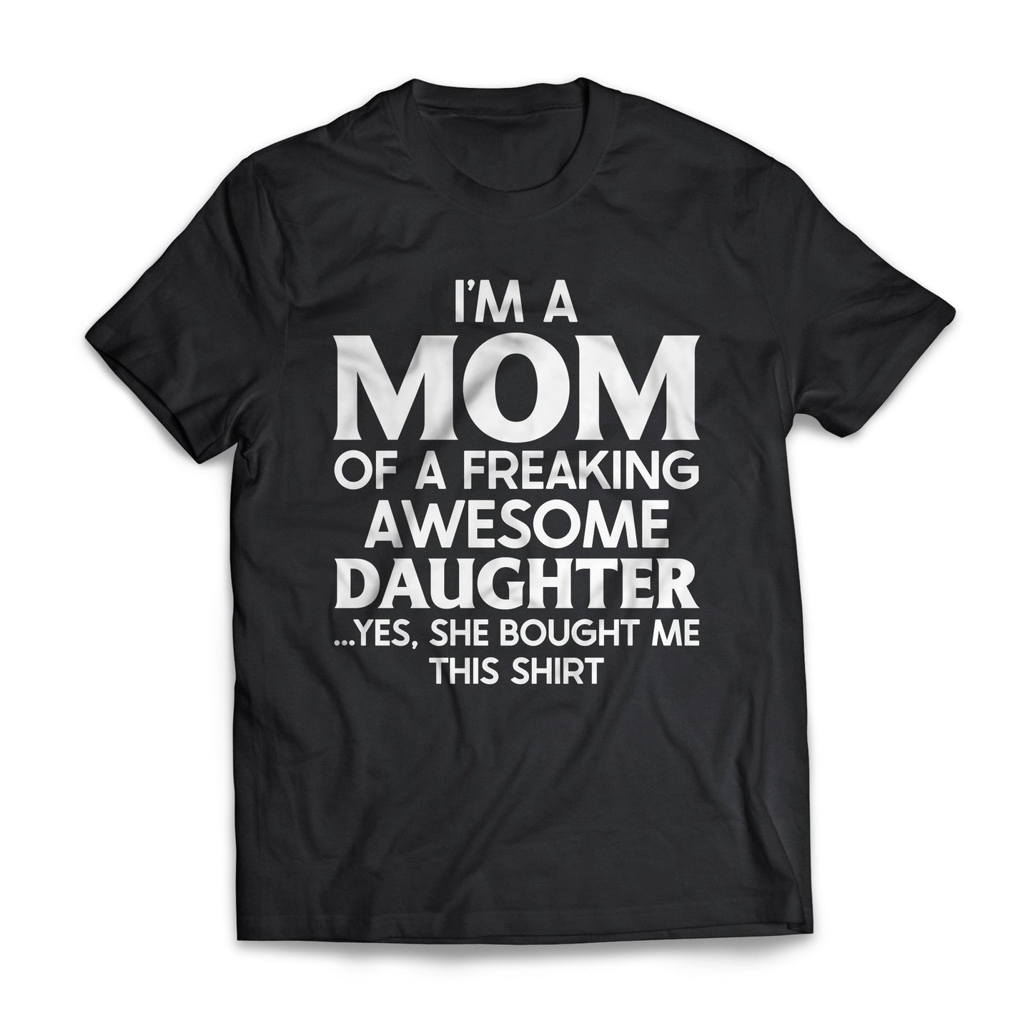 I'm A Mom Of A Freaking Awesome Daughter