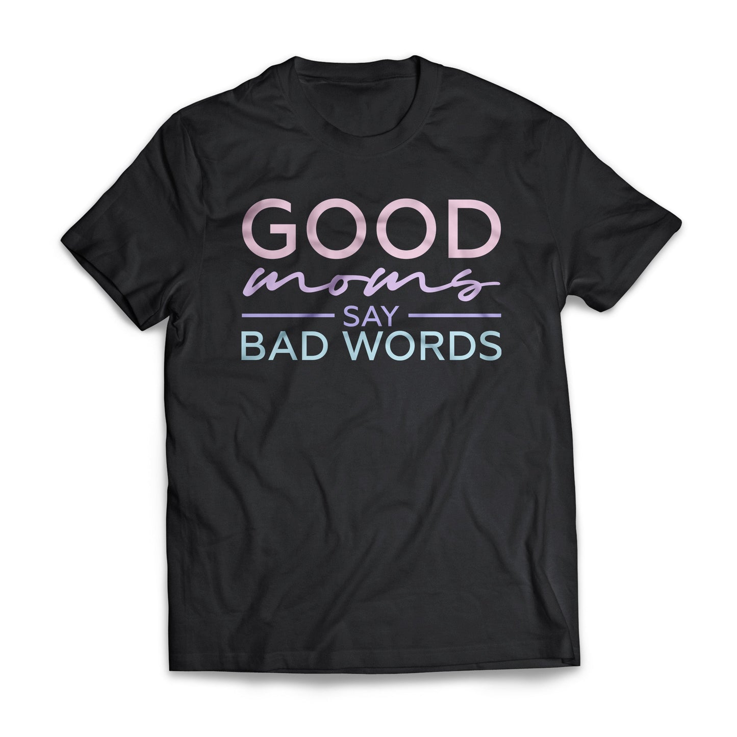 Good Moms Say Bad Words
