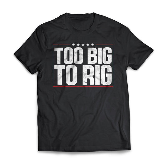 Too Big To Rig US Presidential Elections Republicans Shirt