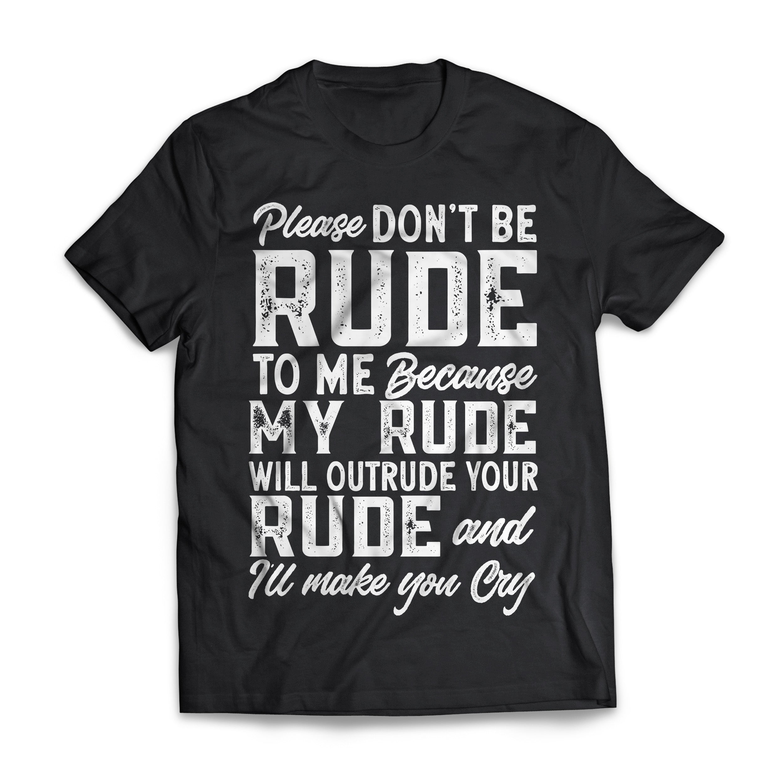 Please Don't Be Rude - Humor and Sarcasm T-Shirt – GetShirtz