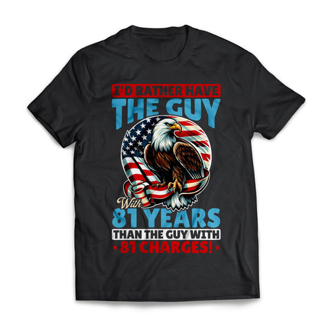 I'd Rather Have The Guy With 81 Years US Presidential Election T-shirt