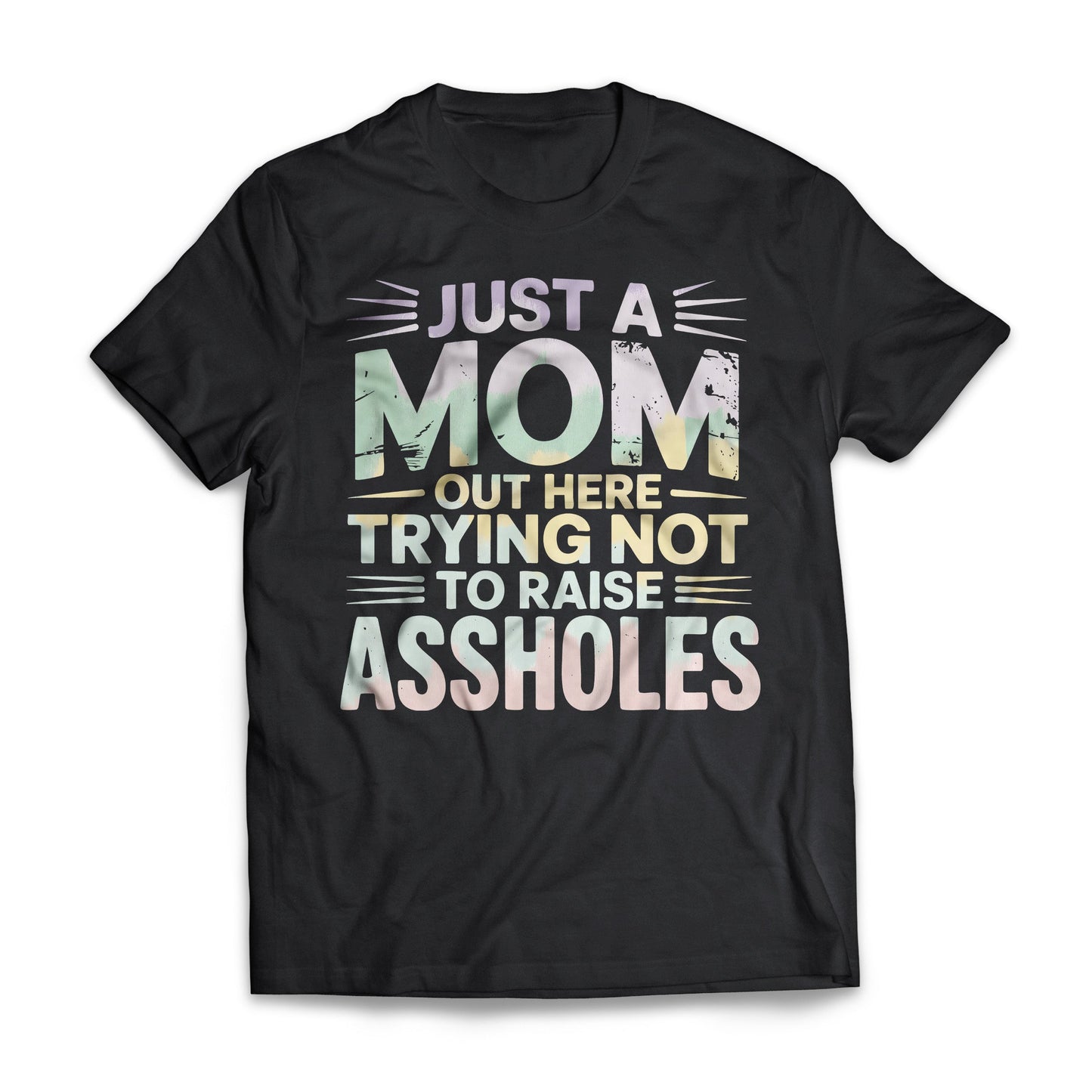 Just A Mom Out Here Trying Not To Raise Assholes