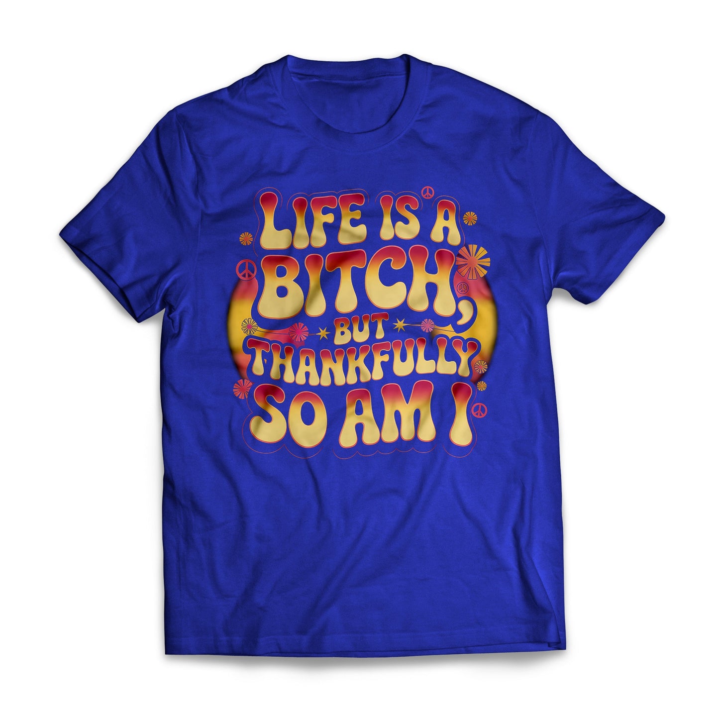 Life Is A B*tch But Thankfully So Am I