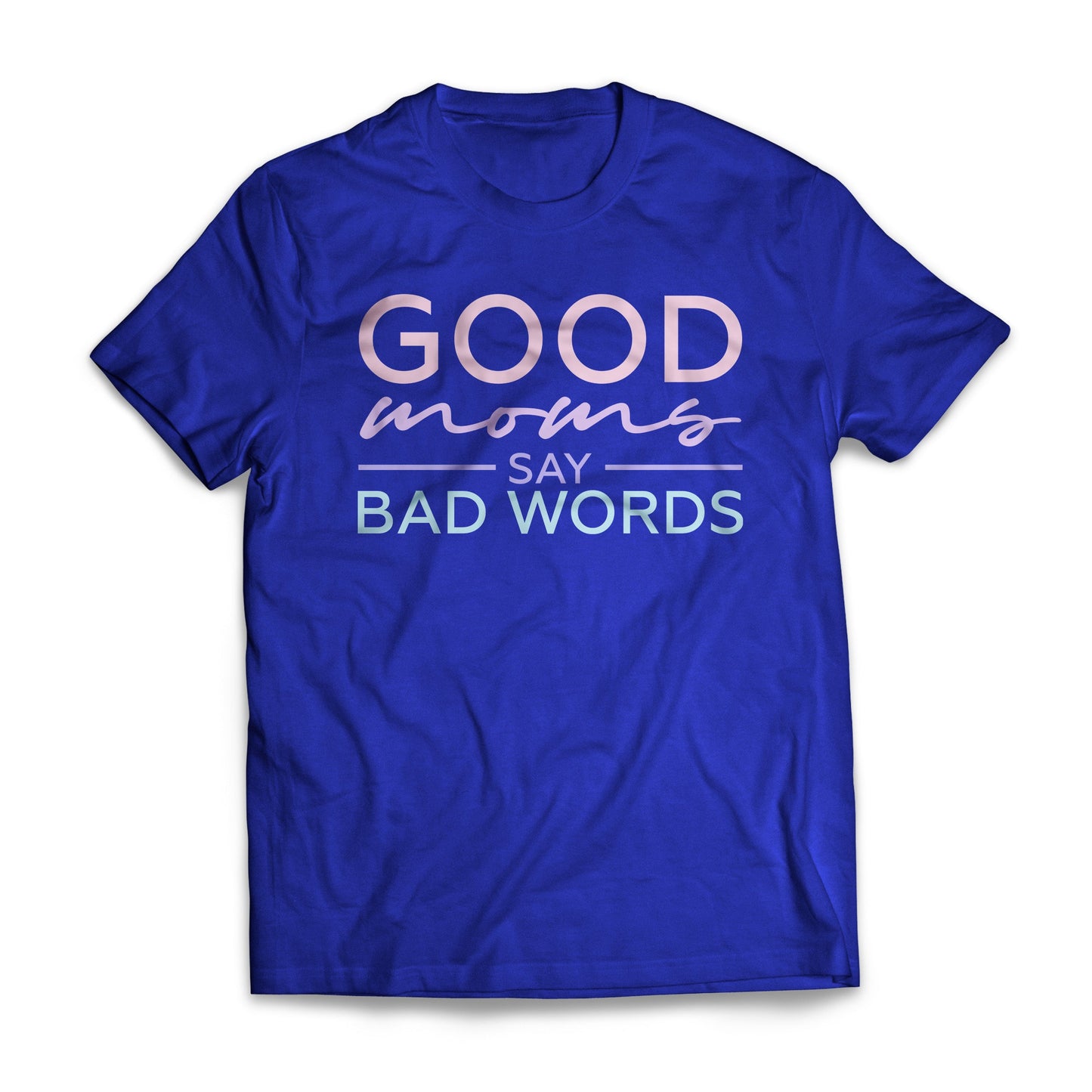 Good Moms Say Bad Words