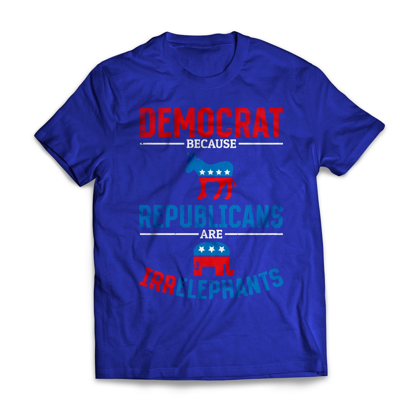 Democrats Because Republicans Are Irrelephants Funny US Election T-shirt