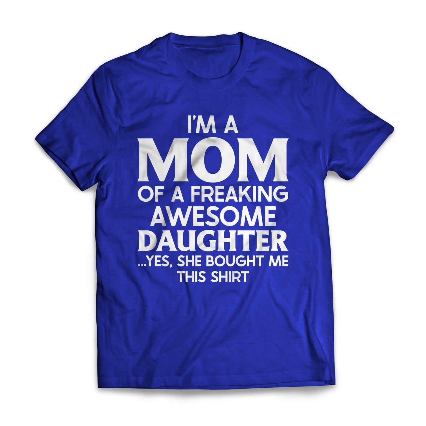 I'm A Mom Of A Freaking Awesome Daughter