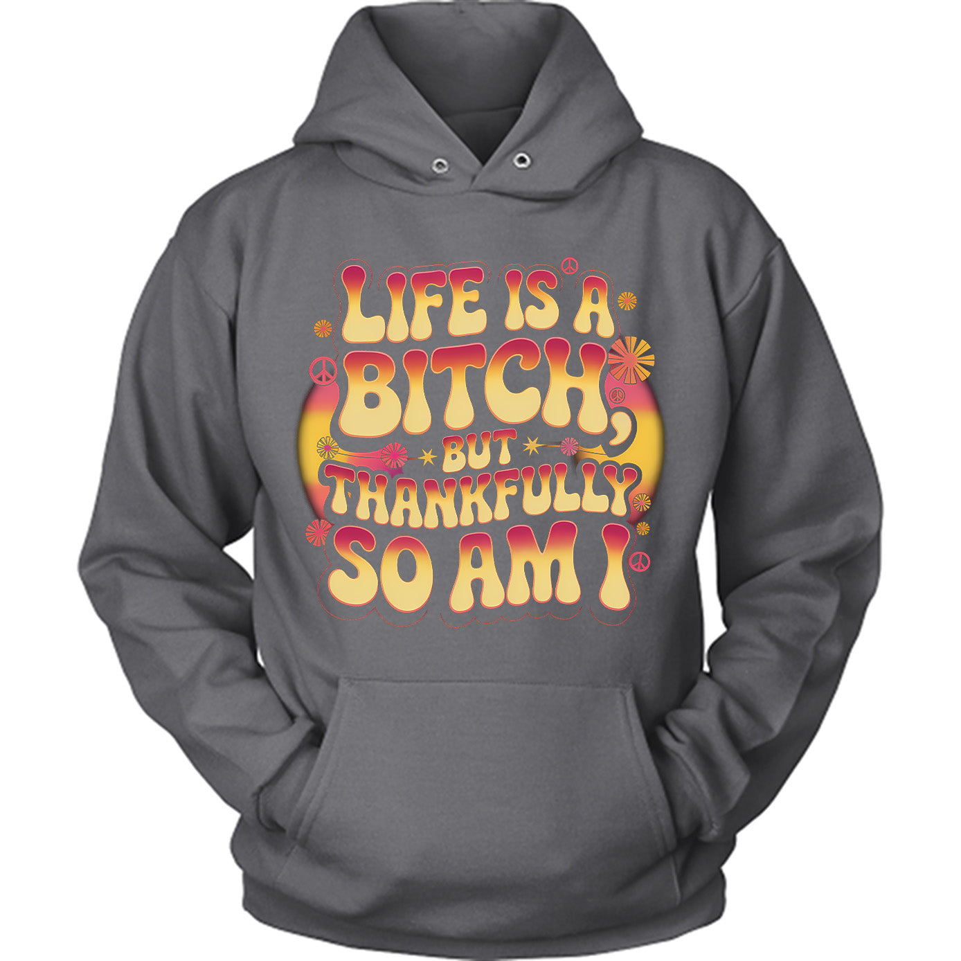 Life Is A B*tch But Thankfully So Am I