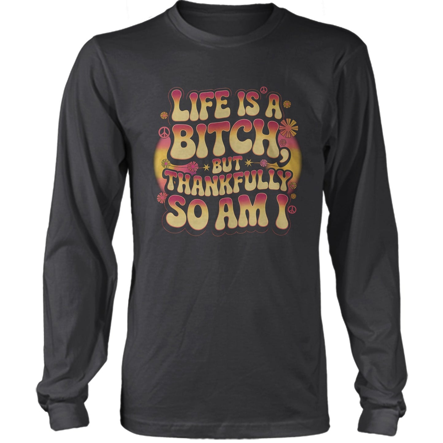 Life Is A B*tch But Thankfully So Am I