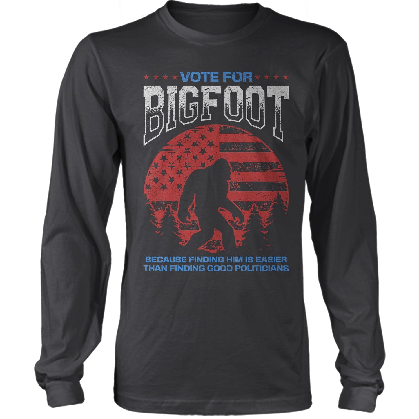 Vote For Bigfoot Because Finding Him Is Easier US Election Parody T-shirt