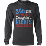 Vote Like Your Daughter's Rights Depend On It US Presidential Election T-shirt