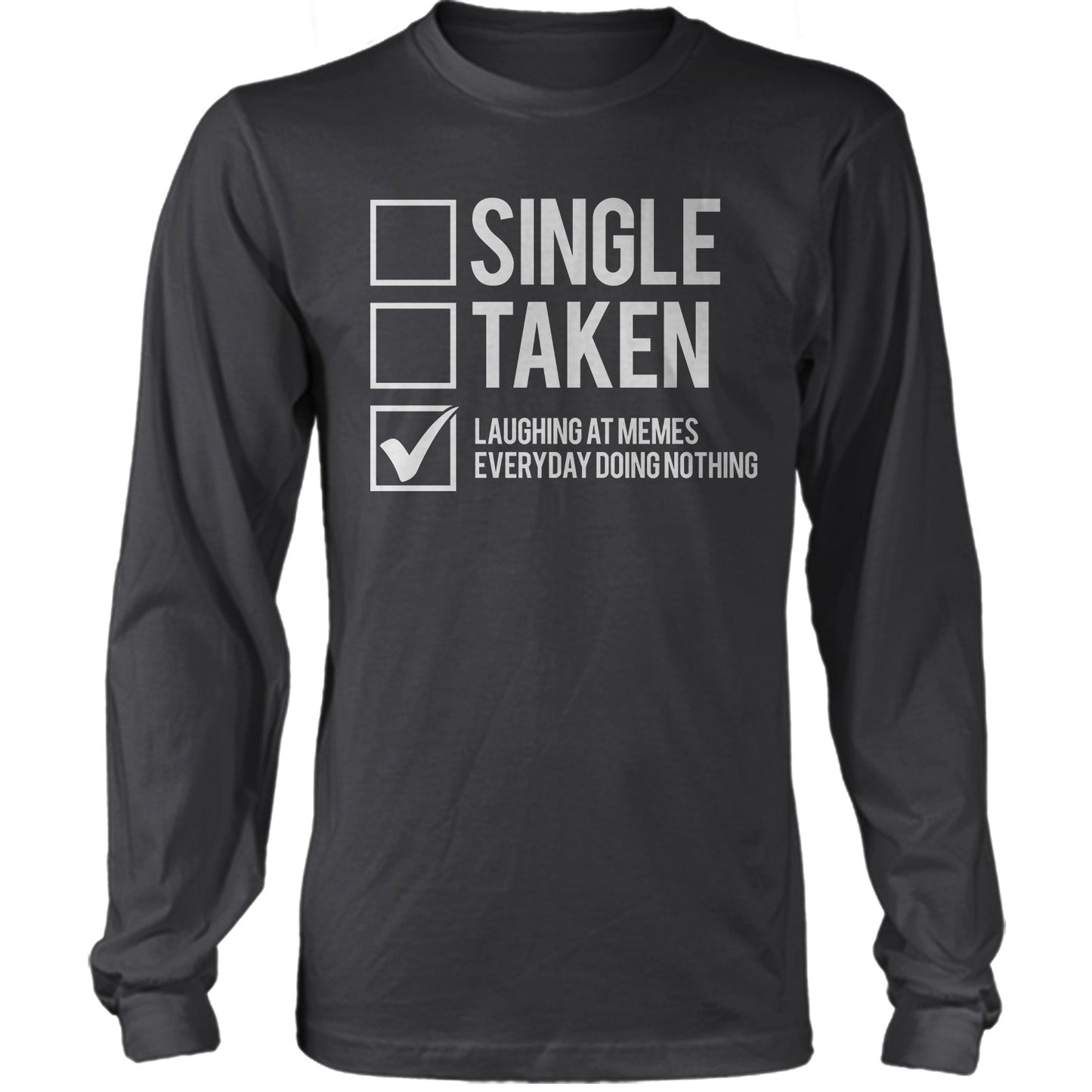 Single, Taken, Laughing At Memes Everyday Doing Nothing