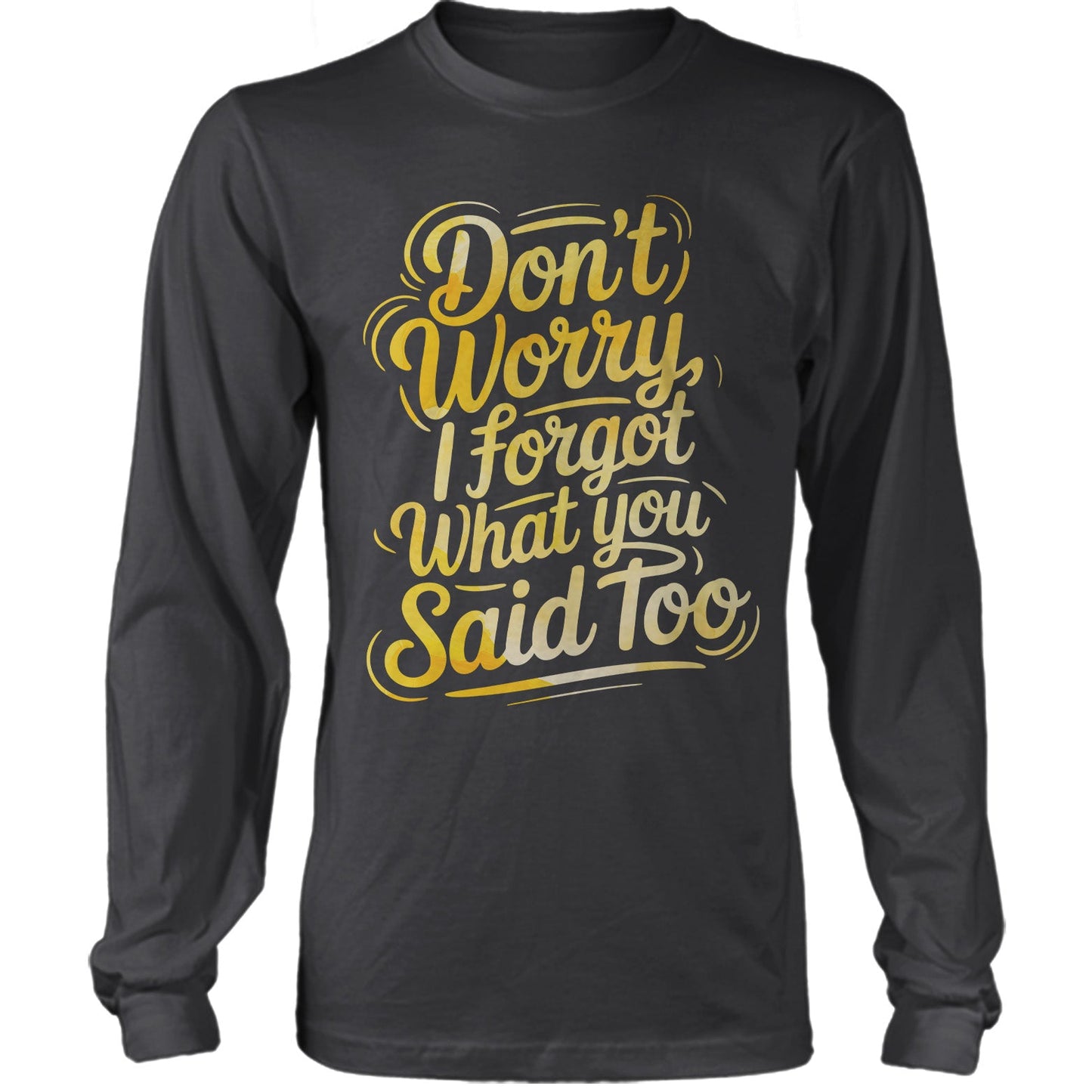 Don't Worry I Forgot What You Said Too