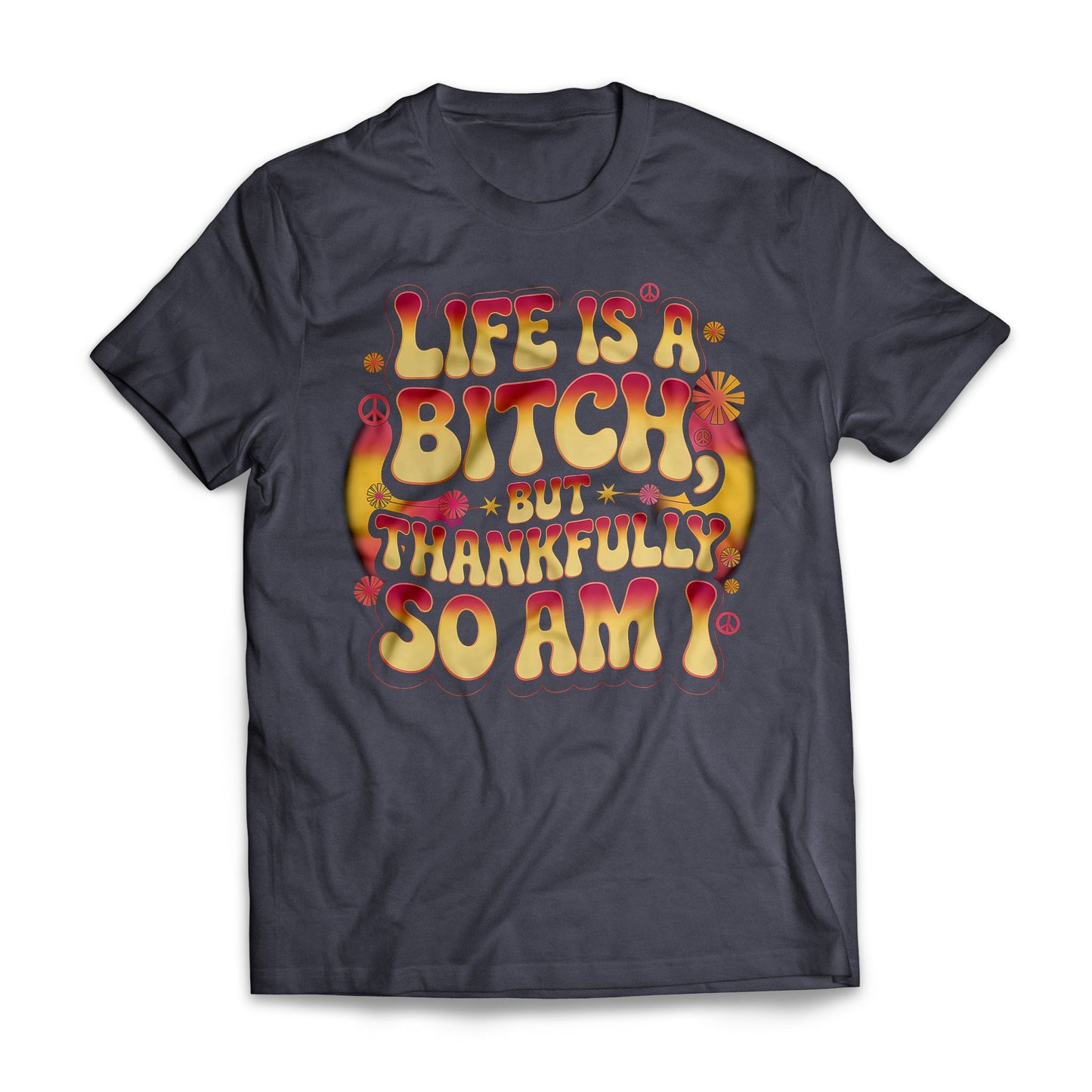 Life Is A B*tch But Thankfully So Am I