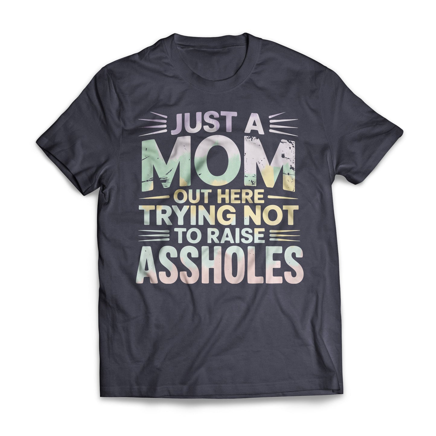 Just A Mom Out Here Trying Not To Raise Assholes