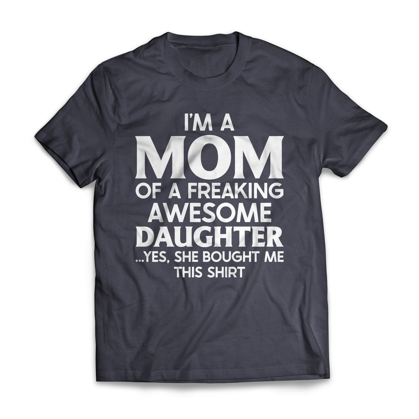 I'm A Mom Of A Freaking Awesome Daughter