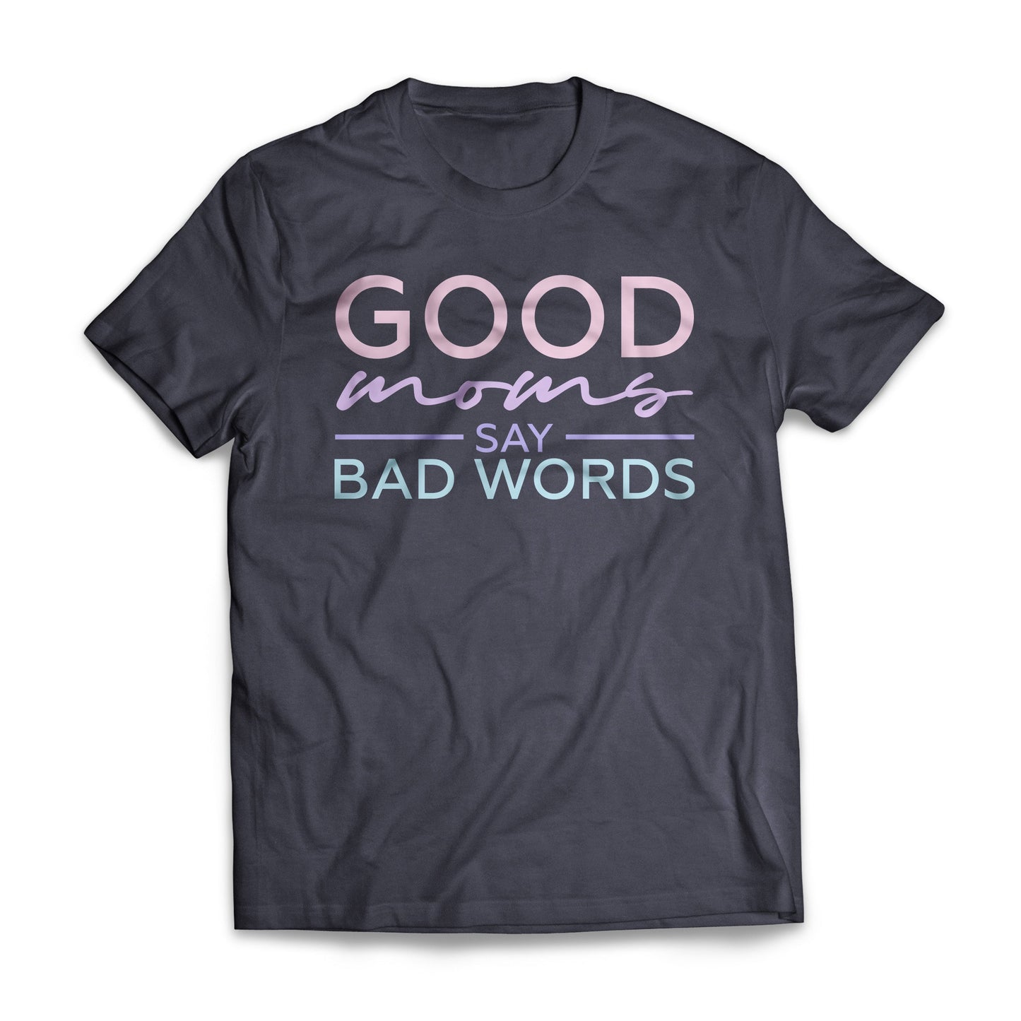Good Moms Say Bad Words