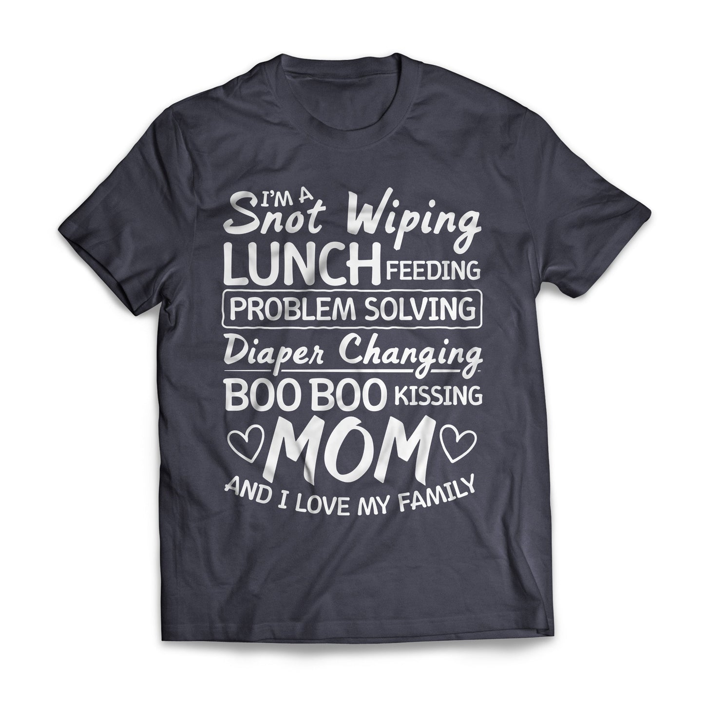 I'm a Snot Wiping Boo Boo Kissing Mom
