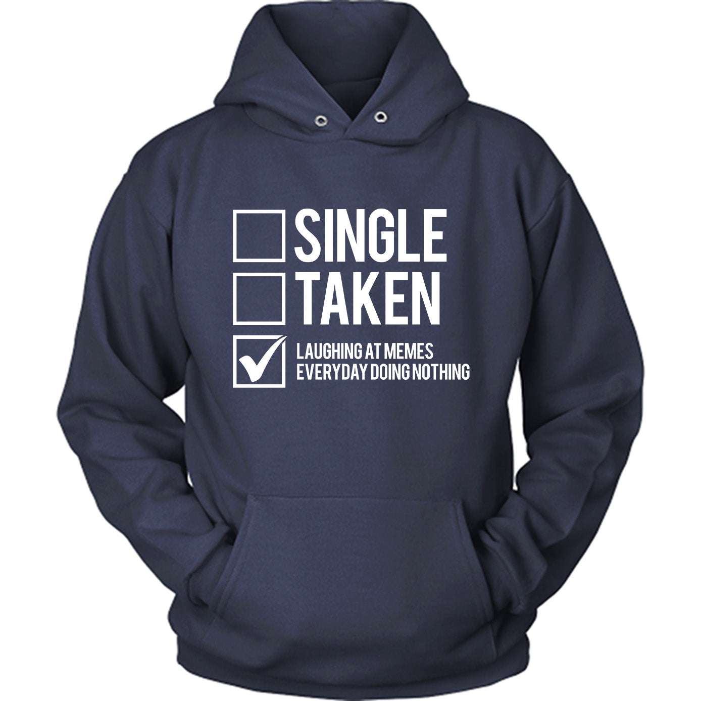 Single, Taken, Laughing At Memes Everyday Doing Nothing