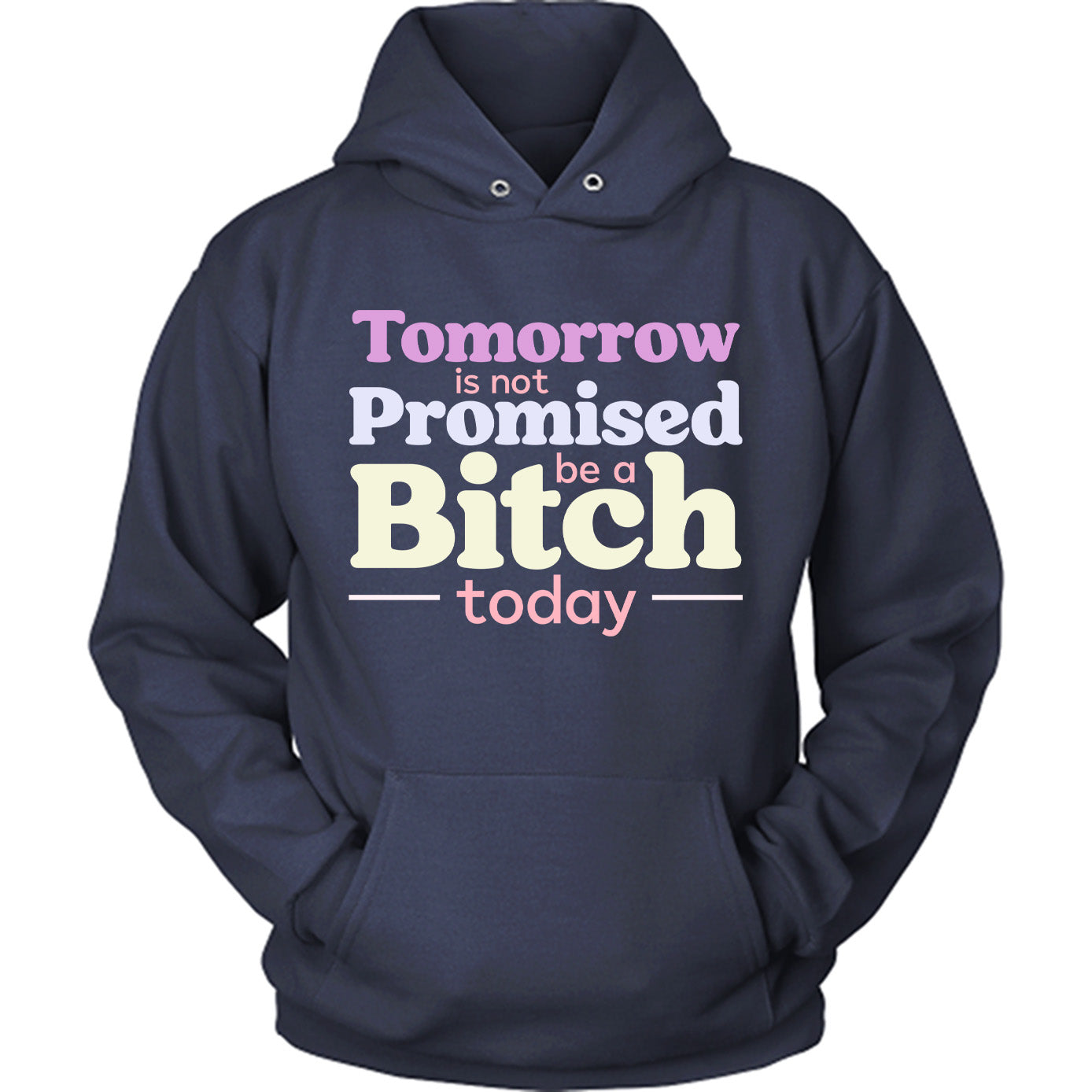 Tomorrow Is Not Promised Be A B*tch Today