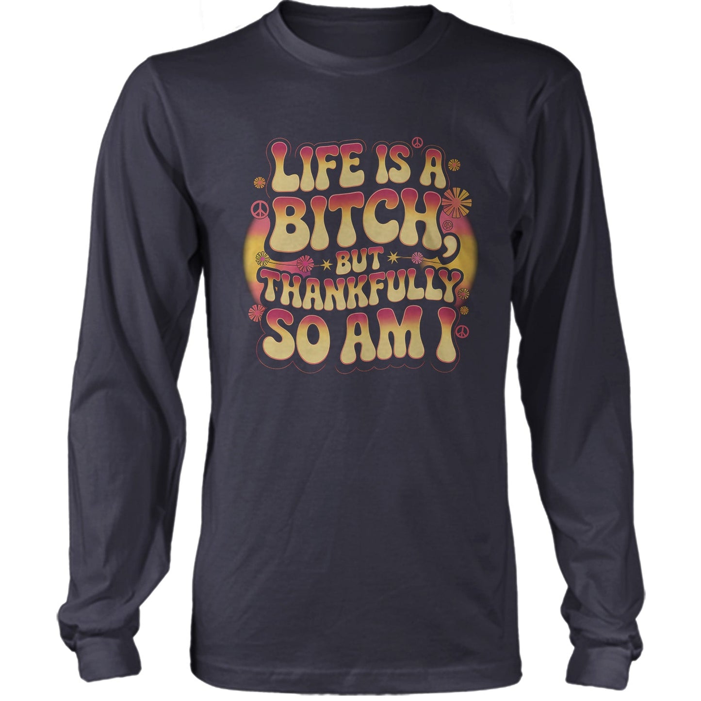 Life Is A B*tch But Thankfully So Am I